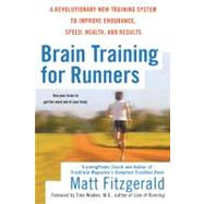 Brain Training for Runners : A Revolutionary New Training System to Improve Endurance, Speed, Health, and Results by Fitzgerald, Matt; Noakes, Tim, 9780451222329