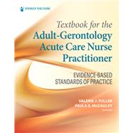 Textbook for the Adult-Gerontology Acute Care Nurse Practitioner by Valerie J. Fuller, 9780826152329