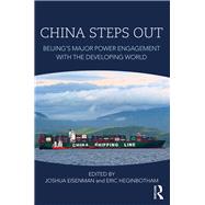 China Steps Out: Beijing's Major Power Engagement with the Developing World by Eisenman; Joshua, 9781138692329