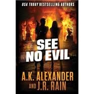 See No Evil by Alexander, A. K.; Rain, J. R., 9781507582329
