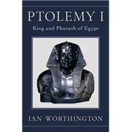 Ptolemy I King and Pharaoh of Egypt by Worthington, Ian, 9780190202330