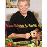 More Fast Food My Way by Pepin, Jacques, 9780618142330