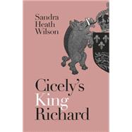 Cicely's King Richard by Wilson, Sandra Heath, 9780719812330