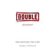 Double Jeopardy : The History, the Law by Thomas, George C., III, 9780814782330