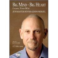 Big Mind Big Heart Finding Your Way by Merzel, Dennis Genpo, 9780977142330