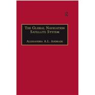 The Global Navigation Satellite System: Navigating into the New Millennium by Andrade,Alessandra A.L., 9781138272330