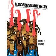 Black Queer Identity Matrix by Howard, Sheena C., 9781433122330