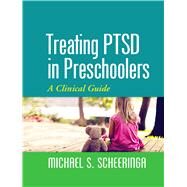 Treating PTSD in Preschoolers A Clinical Guide by Scheeringa, Michael S., 9781462522330