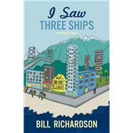I Saw Three Ships by Richardson, Bill, 9781772012330