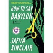 How to Say Babylon A Memoir by Sinclair, Safiya, 9781982132330