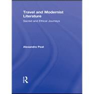 Travel and Modernist Literature: Sacred and Ethical Journeys by Peat; Alexandra, 9780415872331