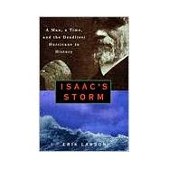 Isaac's Storm A Man, a Time, and the Deadliest Hurricane in History by LARSON, ERIK, 9780609602331