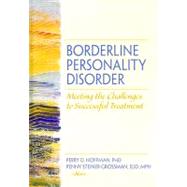 Borderline Personality Disorder: Meeting the Challenges to Successful Treatment by Hoffman; Perry D, 9780789032331