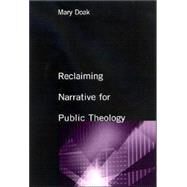 Reclaiming Narrative for Public Theology by Doak, Mary, 9780791462331
