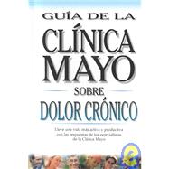 Guia De LA Clinica Mayo Sobre Dolor Cronico by Swanson, David W., 9781590842331
