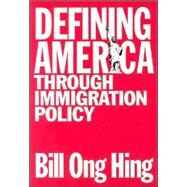 Defining America Through Immigration Policy by Hing, Bill Ong; Romero, Anthony D., 9781592132331