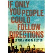 If Only You People Could Follow Directions A Memoir by Nelson, Jessica Hendry, 9781619022331