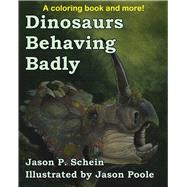 Dinosaurs Behaving Badly by Schein, Jason C.; Paleontological Institute, Bighorn Basin; Poole, Jason, 9781951122331