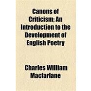 Canons of Criticism by Macfarlane, Charles William, 9780217312332
