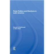 Party Politics And Elections In Latin America by Ruhl, J. Mark; McDonald, Ronald H., 9780367282332