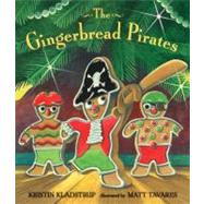 The Gingerbread Pirates Gift Edition by Kladstrup, Kristin; Tavares, Matt, 9780763662332