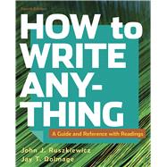 How to Write Anything with Readings A Guide and Reference by Ruszkiewicz, John J.; Dolmage, Jay T., 9781319282332