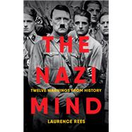 The Nazi Mind Twelve Warnings from History by Rees, Laurence, 9781541702332