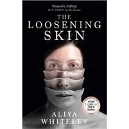 The Loosening Skin by Whiteley, Aliya, 9781789092332