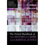 The Oxford Handbook of the History of Crime and Criminal Justice by Knepper, Paul; Johansen, Anja, 9780199352333