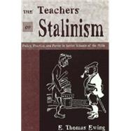 The Teachers of Stalinism: Policy, Practice, and Power in Soviet Schools of the 1930s by Ewing, E. Thomas, 9780820452333