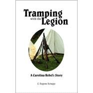 Tramping with the Legion : A Carolina Rebel's Story by SCRUGGS C EUGENE, 9781425102333
