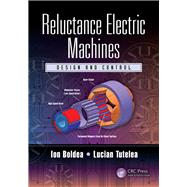 Reluctance Electric Machines: Design and Control by Boldea; Ion, 9781498782333