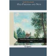 Old Friends and New by Jewett, Sarah Arah Orne, 9781505532333