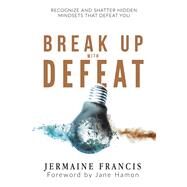 Break Up With Defeat by Francis, Jermaine, 9781512772333