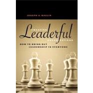 Creating Leaderful Organizations How to Bring Out Leadership in Everyone by Raelin, Joseph A., 9781576752333