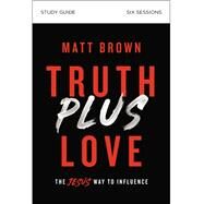 Truth Plus Love by Brown, Matt; Delffs, Dudley (CON), 9780310112334