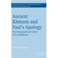 Ancient Rhetoric and Paul's Apology: The Compositional Unity of 2 Corinthians by Fredrick J. Long, 9780521842334