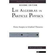 Lie Algebras In Particle Physics: from Isospin To Unified Theories by Georgi,Howard, 9780738202334