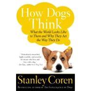 How Dogs Think What the World Looks Like to Them and Why They Act the Way They Do by Coren, Stanley, 9780743222334