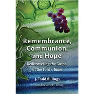 Remembrance, Communion, and Hope by Billings, J. Todd; Sittser, Gerald L., 9780802862334