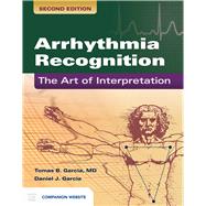 Arrhythmia Recognition: The Art of Interpretation by Garcia, Tomas B.; Garcia, Daniel J., 9781449642334