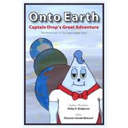 Onto Earth Captain Drop's Great Adventure by Badgerow, Kelley K.; Belcourt, Shannon Hendel, 9781507742334