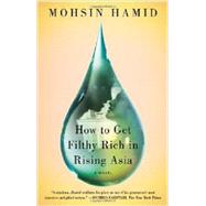 How to Get Filthy Rich in Rising Asia A Novel by Hamid, Mohsin, 9781594632334