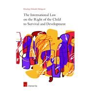 The International Law on the Right of the Child to Survival and Development by Mahgoub, Khadeija Elsheikh, 9781780682334