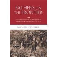 Fathers on the Frontier French Missionaries and the Roman Catholic Priesthood in the United States, 1789-1870 by Pasquier, Michael, 9780195372335