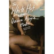 The White Hot: A Novel by Quiara Alegr�a Hudes, 9780593732335