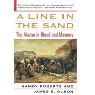 A Line in the Sand The Alamo in Blood and Memory by Roberts, Randy; Olson, James S., 9780743212335