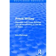 Precis Writing: Passages Judiciously Selected with an Introduction on the Art of Precis by Partridge; Eric, 9781138912335