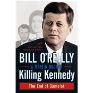 Killing Kennedy The End of Camelot by O'Reilly, Bill; Dugard, Martin, 9781250092335