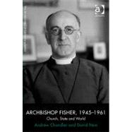 Archbishop Fisher, 19451961: Church, State and World by Chandler,Andrew, 9781409412335